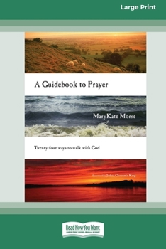 Paperback A Guidebook to Prayer: 24 Ways to Walk with God (16pt Large Print Edition) [Large Print] Book