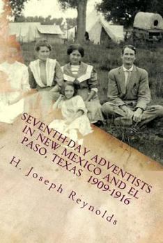 Paperback Seventh-day Adventists in New Mexico and El Paso, Texas 1909-1916: A compilation of information on Adventists establishing the Church in these areas g Book