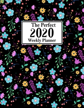 The Perfect 2020 Weekly Planner: Jan 1, 2020 to Dec 31, 2020 Weekly Planner with a Yearly Calendar View - Full Daily Notes Sections + Weekly Goals - ... 2020 Planner For Men, Women, Girls and Boys