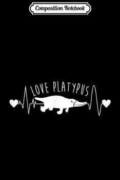 Composition Notebook: Heartbeat Love Platypus - Valentines Day Animal  Journal/Notebook Blank Lined Ruled 6x9 100 Pages