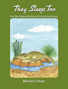 Paperback They Sleep Too: A to Zzzz Sleeping Patterns of Animals (and more) Book