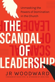 Paperback The Scandal of Leadership: Unmasking the Powers of Domination in the Church Book