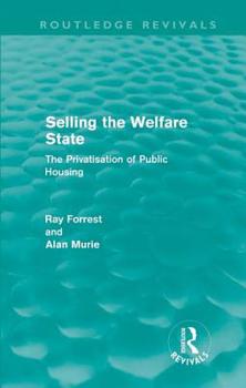 Hardcover Selling the Welfare State: The Privatisation of Public Housing Book