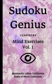 Paperback Sudoku Genius Mind Exercises Volume 1: Mammoth Lakes, California State of Mind Collection Book