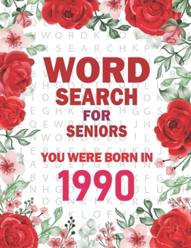 Born In 1990: Word Search For Seniors: 100+ Large Print Word Search Puzzles For Adults