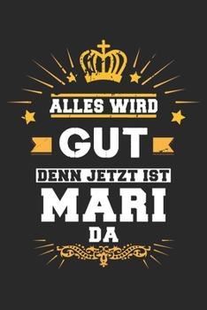 Alles wird gut denn jetzt ist Mari da: Notizbuch gepunktet DIN A5 - 120 Seiten f�r Notizen, Zeichnungen, Formeln Organizer Schreibheft Planer Tagebuch