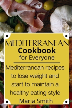 Paperback Mediterrean Cookbook for Everyone: Mediterranean Recipes to Lose Weight and Start to Maintain a Healthy Eating Style Book