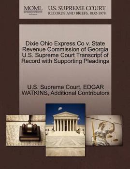 Paperback Dixie Ohio Express Co V. State Revenue Commission of Georgia U.S. Supreme Court Transcript of Record with Supporting Pleadings Book