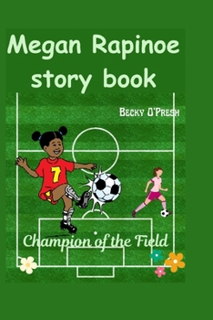 Megan Rapinoe story book: Champion of the Field
