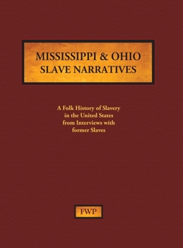 Hardcover Mississippi & Ohio Slave Narratives: A Folk History of Slavery in the United States from Interviews with Former Slaves Book
