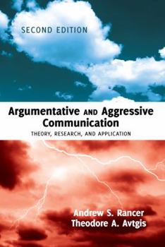 Hardcover Argumentative and Aggressive Communication: Theory, Research, and Application - Second edition Book