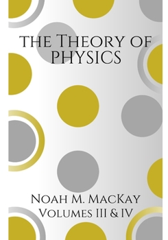 Paperback Theory of Physics, Volumes 3 & 4: Select Topics of Modern Physics & Quantum Mechanics Book