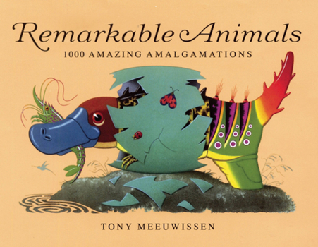 Hardcover Remarkable Animals: 1000 Amazing Amalgamations Book