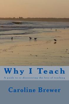 Paperback Why I Teach: A guide to re-discovering the love of teaching Book