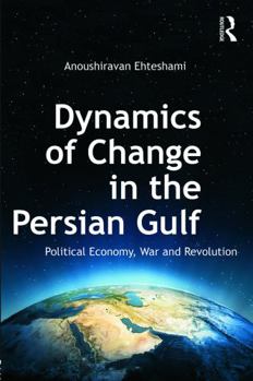 Paperback Dynamics of Change in the Persian Gulf: Political Economy, War and Revolution Book