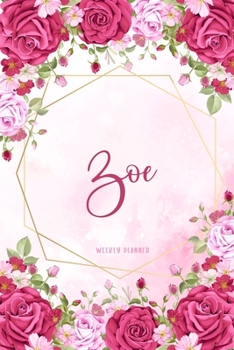 Zoe Weekly Planner: To Do List Time Management Organizer Appointment Lists Schedule Record Custom Name Remember Notes School Supplies Watercolor Flower Cute Gift
