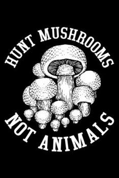 Paperback Hunt Mushrooms Not Animals: Lined A5 Notebook for Mushroom Book