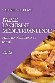 Paperback J'Aime La Cuisine M?diterran?enne 2022: Recettes D?licieuses Et Sant? [French] Book