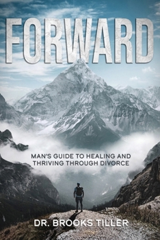 Paperback Forward: Man's Guide to Healing and Thriving Through Divorce Book
