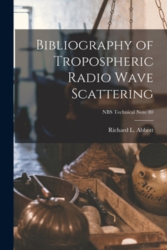 Paperback Bibliography of Tropospheric Radio Wave Scattering; NBS Technical Note 80 Book