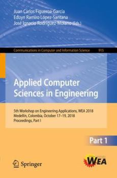 Paperback Applied Computer Sciences in Engineering: 5th Workshop on Engineering Applications, Wea 2018, Medellín, Colombia, October 17-19, 2018, Proceedings, Pa Book