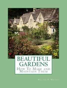 Paperback Beautiful Gardens: How To Make and Maintain Them Book