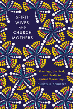 Hardcover Spirit Wives and Church Mothers: Marriage, Survival, and Healing in Central Mozambique Book