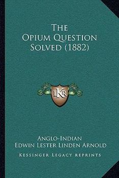 Paperback The Opium Question Solved (1882) Book