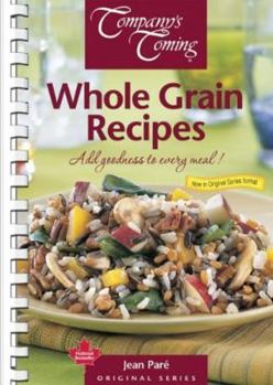 Spiral-bound Whole Grain Recipes: Add Goodness to Every Meal! Book