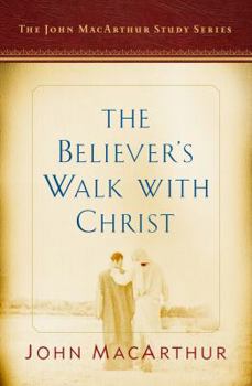 Paperback The Believer's Walk with Christ: A John MacArthur Study Series Book