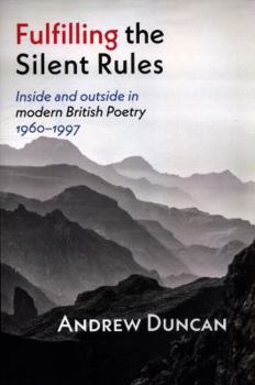 Paperback Fulfilling the Silent Rules: Inside & Outside in Modern British Poetry 1960-1990 Book