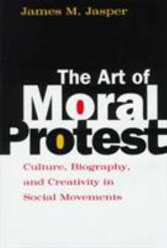 Hardcover The Art of Moral Protest: Culture, Biography, and Creativity in Social Movements Book