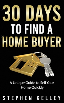 Paperback 30 Days to Find a Home Buyer: A Unique Guide to Sell Your Home Quickly Book