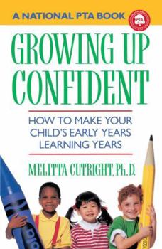 Paperback Growing Up Confident: How to Make Your Child's Early Years Learning Years Book