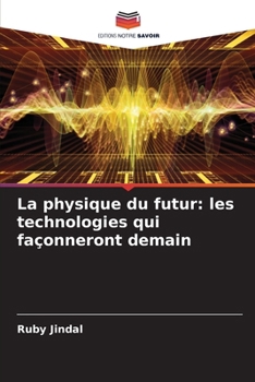 La physique du futur: les technologies qui façonneront demain (French Edition)