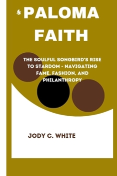 Paloma Faith: The Soulful Songbird's Rise to Stardom - Navigating Fame, Fashion, and Philanthropy