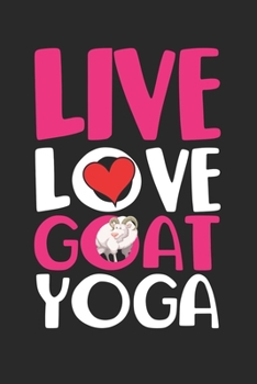 Paperback Live Yoga: Live Love Goat Lamb Yoga Farm Animal Lover Notebook 6x9 Inches 120 dotted pages for notes, drawings, formulas - Organi Book