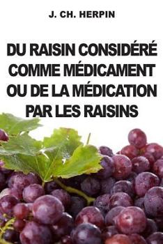 Du Raisin Considere comme Medicament ou de la Medication par les Raisins