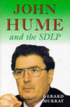 Hardcover John Hume and the Sdlp: Impact and Survival in Northern Ireland Book