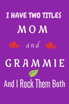 Paperback I Have Two Titles Mom And Grammie And I Rock Them Both: Lined notebook. Perfect gift for Mothers Day, Christmas, Birthday. Book