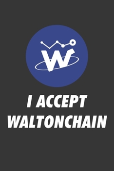 Paperback I Accept Waltonchain Notebook: Lined Journal, 120 Pages, 6 x 9, Affordable Cryptocurrency, Blockchain Crypto Gift Journal Matte Finish Book