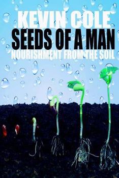 Paperback Seeds Of A Man: Nourishment From The Soil Book