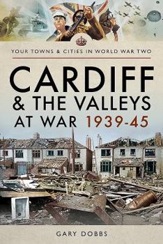 Paperback Cardiff and the Valleys at War 1939-45 Book