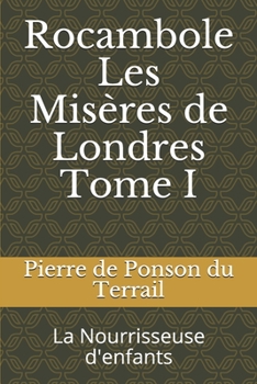 Paperback Rocambole Les Mis?res de Londres Tome I: La Nourrisseuse d'enfants [French] Book