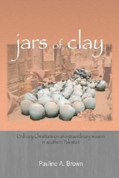 Paperback Jars of Clay: Ordinary Christians on an extraordinary mission in southern Pakistan Book