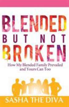 Paperback Blended But Not Broken: How My Blended Family Prevailed and Yours Can Too Book