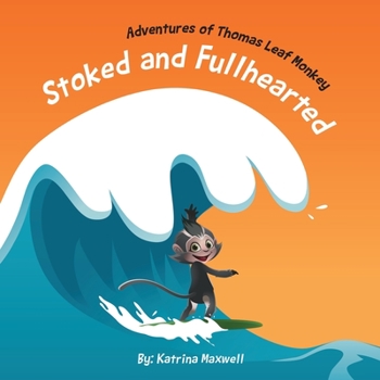 Paperback Stoked and Fullhearted: Adventures of Thomas Leaf Monkey Book