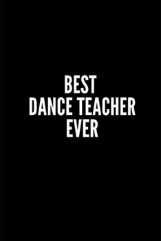 Paperback Best Dance Teacher Ever: 6x9 Lined Notebook/Journal/Diary, 100 pages, Sarcastic, Humor Journal, original gift For Women/Men/Coworkers/Classmate Book