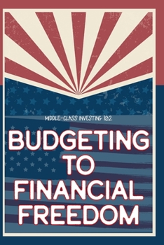 Paperback Middle-Class Investing 102: Budgeting to Financial Freedom Book