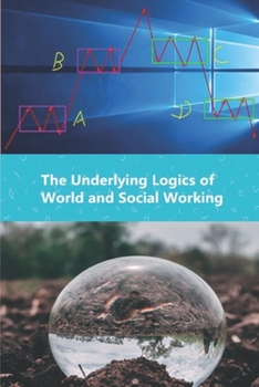 Paperback The Underlying Logics of World and Social Working Book